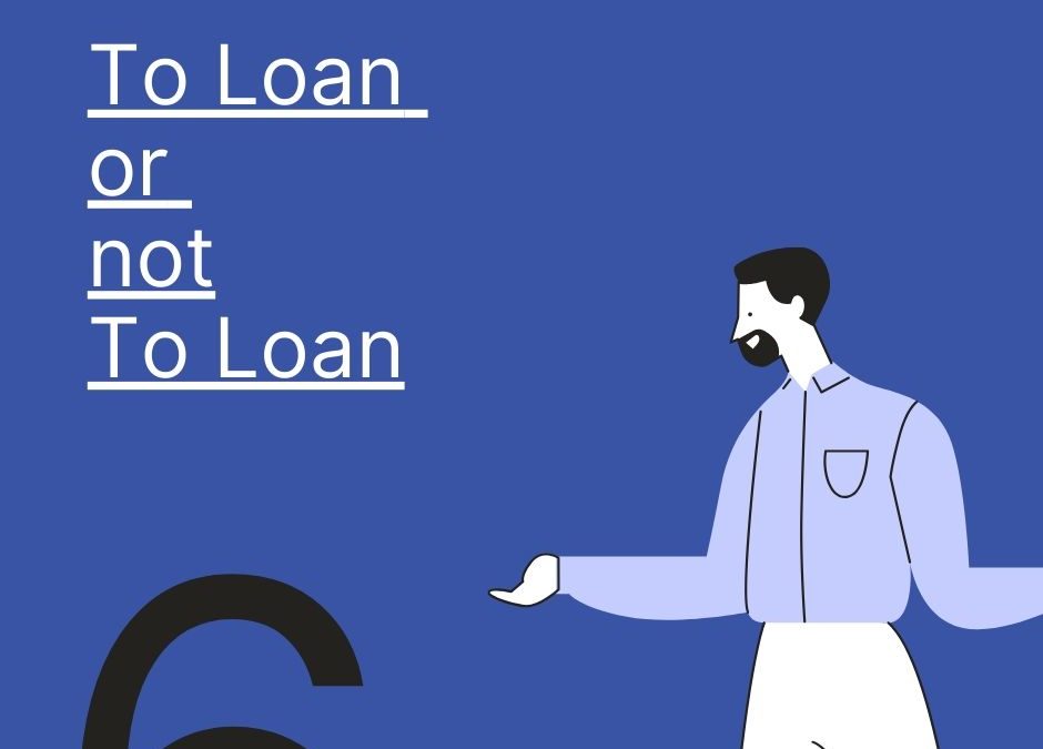 To Loan or not to Loan